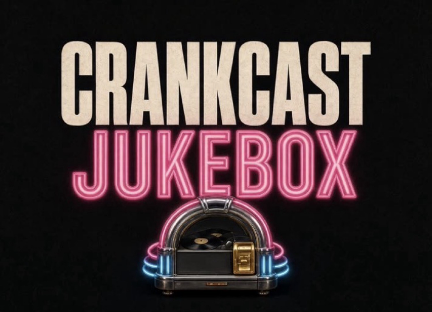 CrankCast Jukebox — cream CRANKCAST over pink neon JUKEBOX and a chrome jukebox